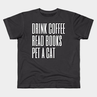 Drink Coffee Read Books Pet a Cat Kids T-Shirt